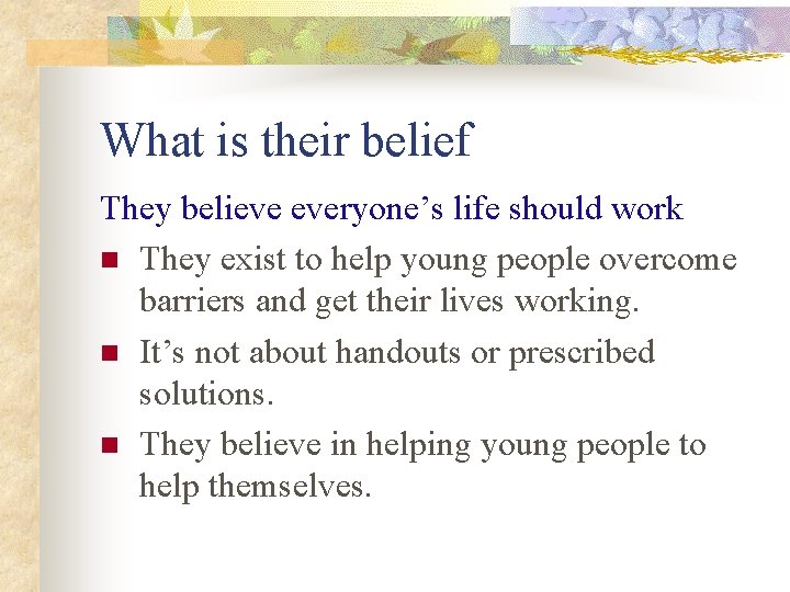 What is their belief They believe everyone’s life should work n They exist to