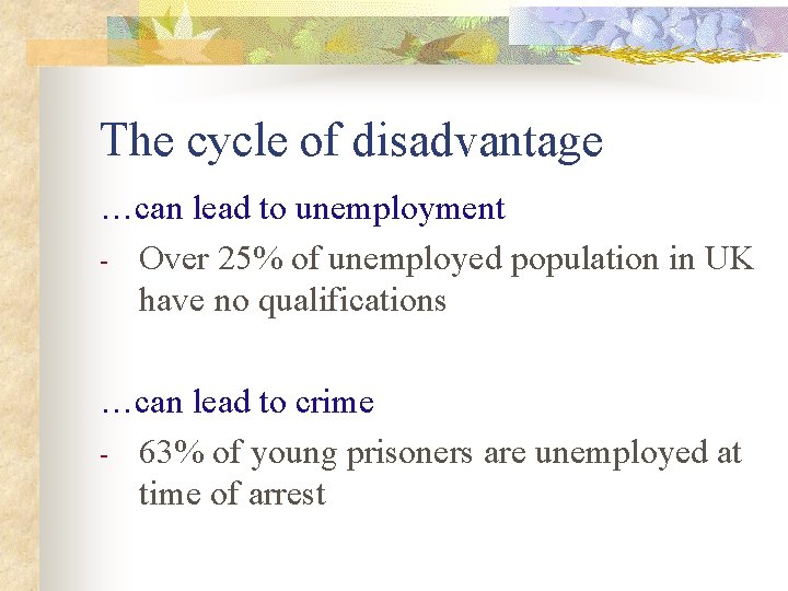 The cycle of disadvantage …can lead to unemployment - Over 25% of unemployed population