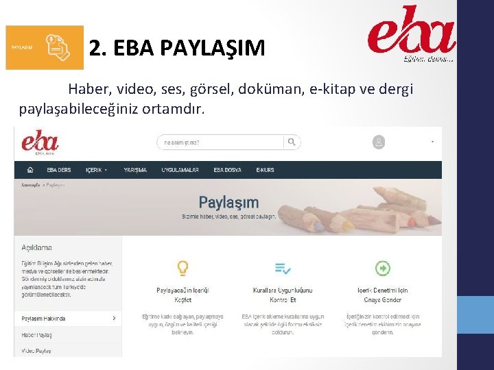 2. EBA PAYLAŞIM Haber, video, ses, görsel, doküman, e kitap ve dergi paylaşabileceğiniz ortamdır.