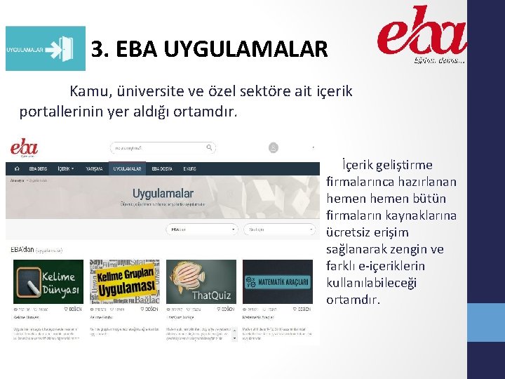 3. EBA UYGULAMALAR Kamu, üniversite ve özel sektöre ait içerik portallerinin yer aldığı ortamdır.