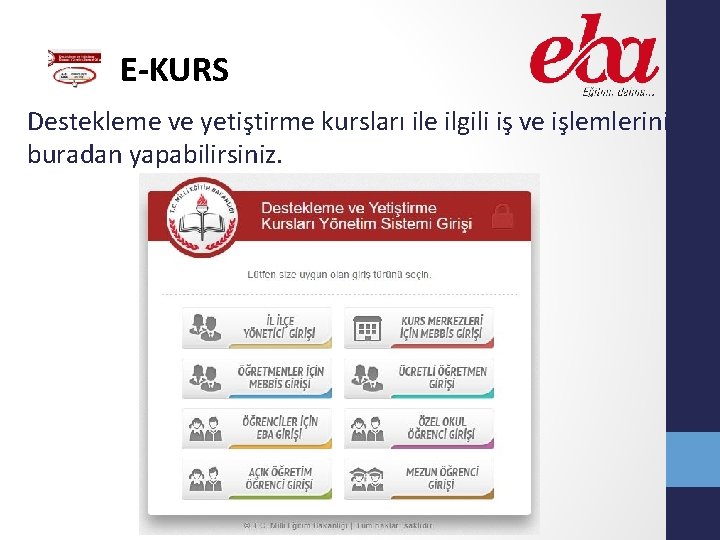 E-KURS Destekleme ve yetiştirme kursları ile ilgili iş ve işlemlerinizi buradan yapabilirsiniz. 