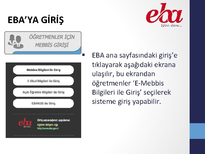 EBA’YA GİRİŞ § EBA ana sayfasındaki giriş’e tıklayarak aşağıdaki ekrana ulaşılır, bu ekrandan öğretmenler