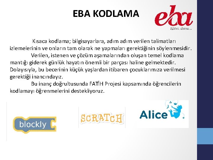 EBA KODLAMA Kısaca kodlama; bilgisayarlara, adım verilen talimatları izlemelerinin ve onların tam olarak ne