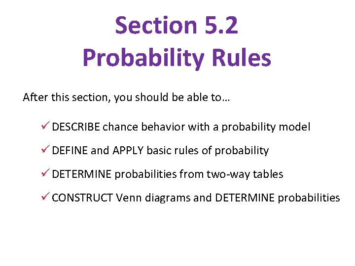 Section 5. 2 Probability Rules After this section, you should be able to… ü