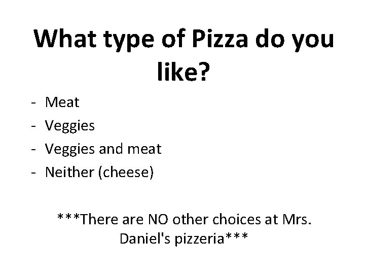 What type of Pizza do you like? - Meat Veggies and meat Neither (cheese)