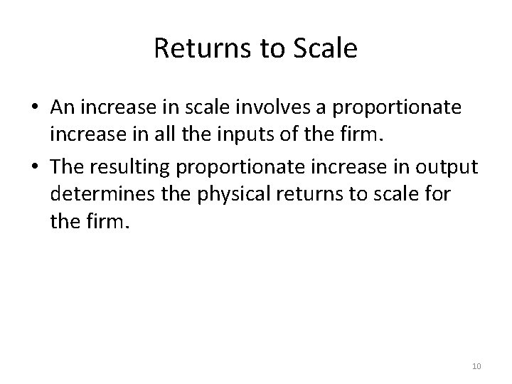 Returns to Scale • An increase in scale involves a proportionate increase in all