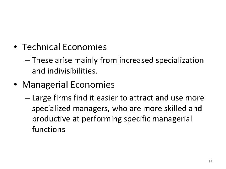 • Technical Economies – These arise mainly from increased specialization and indivisibilities. •