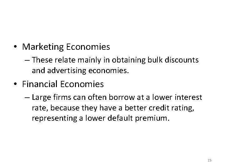  • Marketing Economies – These relate mainly in obtaining bulk discounts and advertising