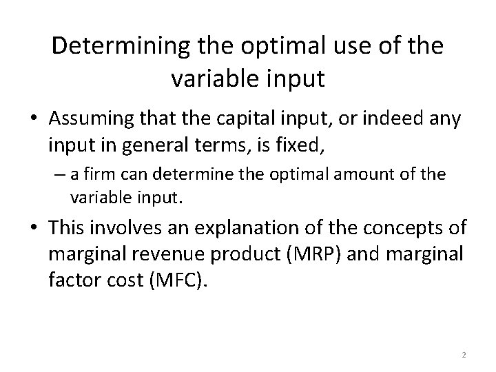 Determining the optimal use of the variable input • Assuming that the capital input,