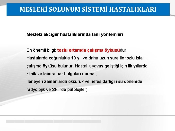 MESLEKİ SOLUNUM SİSTEMİ HASTALIKLARI Mesleki akciğer hastalıklarında tanı yöntemleri En önemli bilgi; tozlu ortamda