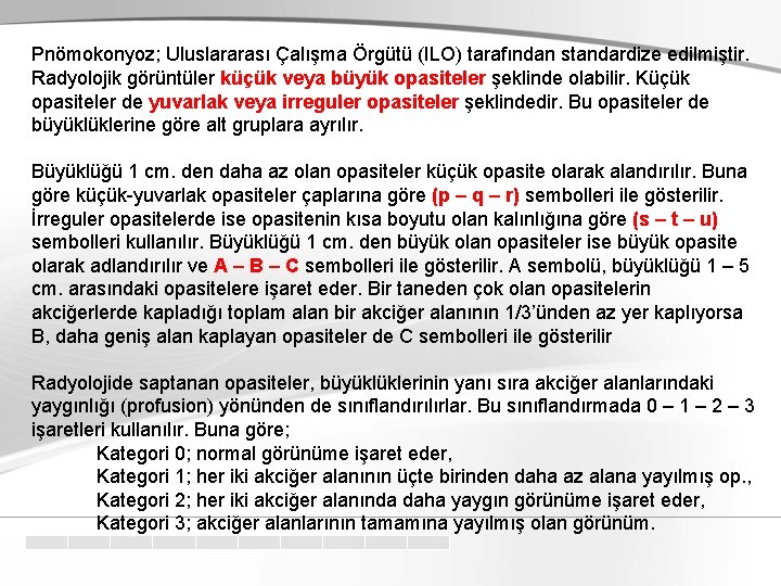 Pnömokonyoz; Uluslararası Çalışma Örgütü (ILO) tarafından standardize edilmiştir. Radyolojik görüntüler küçük veya büyük opasiteler