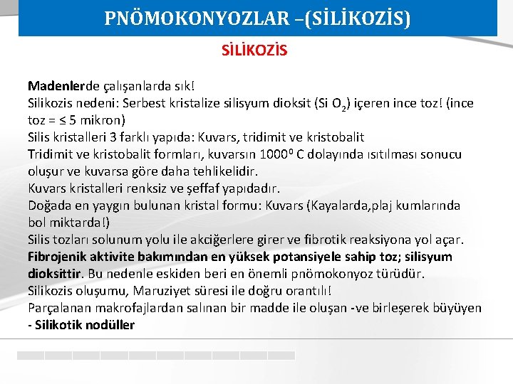 PNÖMOKONYOZLAR –(SİLİKOZİS) SİLİKOZİS Madenlerde çalışanlarda sık! Silikozis nedeni: Serbest kristalize silisyum dioksit (Si O