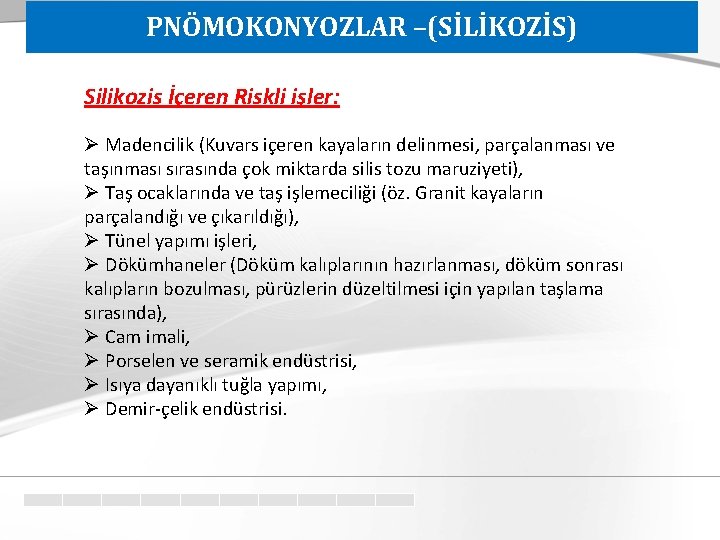 PNÖMOKONYOZLAR –(SİLİKOZİS) Silikozis İçeren Riskli işler: Ø Madencilik (Kuvars içeren kayaların delinmesi, parçalanması ve