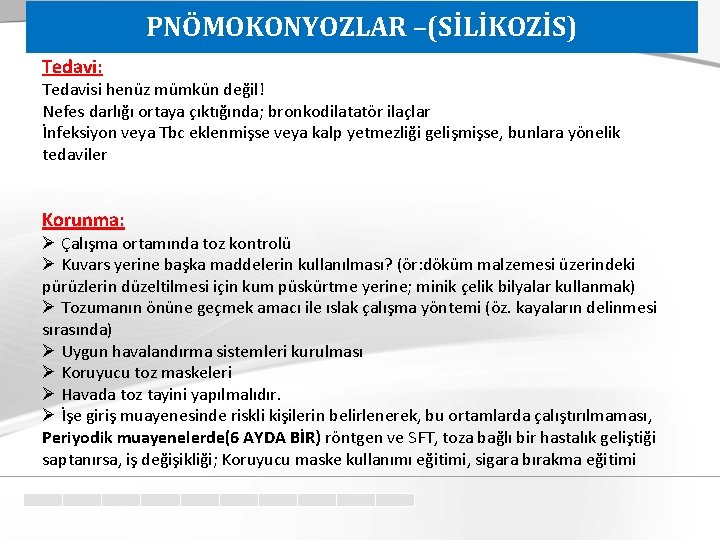 PNÖMOKONYOZLAR –(SİLİKOZİS) Tedavi: Tedavisi henüz mümkün değil! Nefes darlığı ortaya çıktığında; bronkodilatatör ilaçlar İnfeksiyon