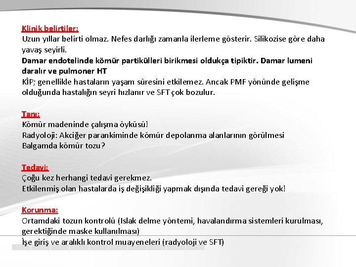 Klinik belirtiler: Uzun yıllar belirti olmaz. Nefes darlığı zamanla ilerleme gösterir. Silikozise göre daha