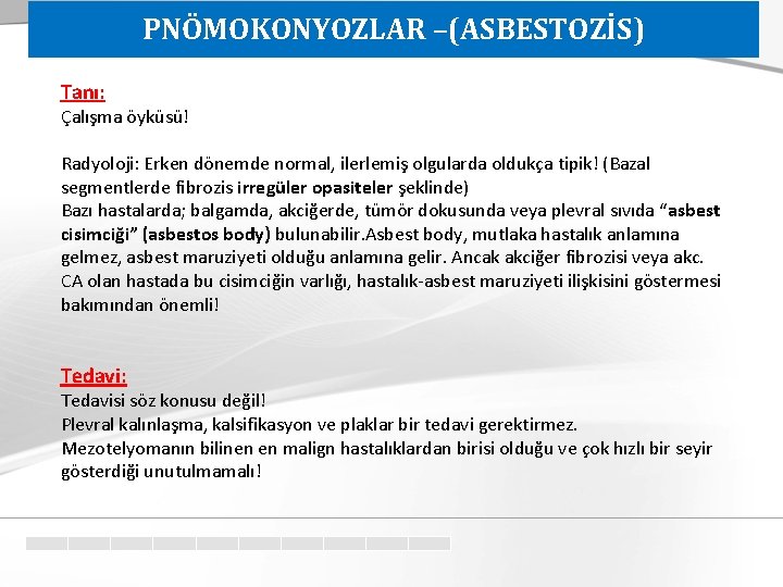 PNÖMOKONYOZLAR –(ASBESTOZİS) Tanı: Çalışma öyküsü! Radyoloji: Erken dönemde normal, ilerlemiş olgularda oldukça tipik! (Bazal