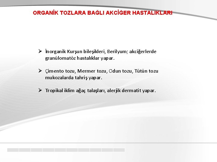 ORGANİK TOZLARA BAĞLI AKCİĞER HASTALIKLARI Ø İnorganik Kurşun bileşikleri, Berilyum; akciğerlerde granülomatöz hastalıklar yapar.