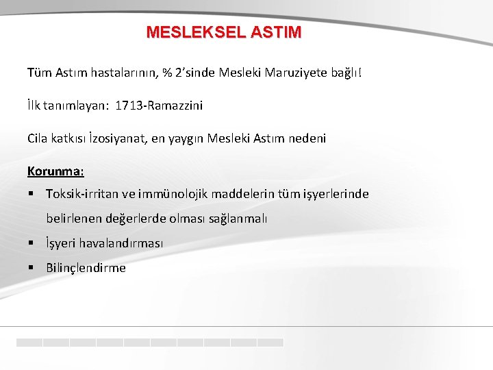 MESLEKSEL ASTIM Tüm Astım hastalarının, % 2’sinde Mesleki Maruziyete bağlı! İlk tanımlayan: 1713 -Ramazzini