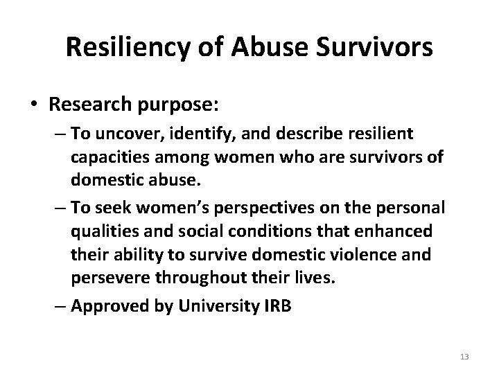 Resiliency of Abuse Survivors • Research purpose: – To uncover, identify, and describe resilient