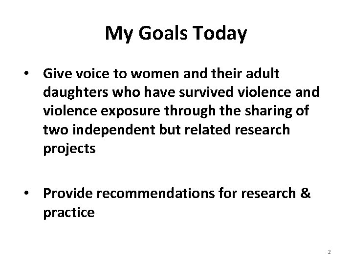 My Goals Today • Give voice to women and their adult daughters who have