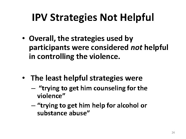 IPV Strategies Not Helpful • Overall, the strategies used by participants were considered not