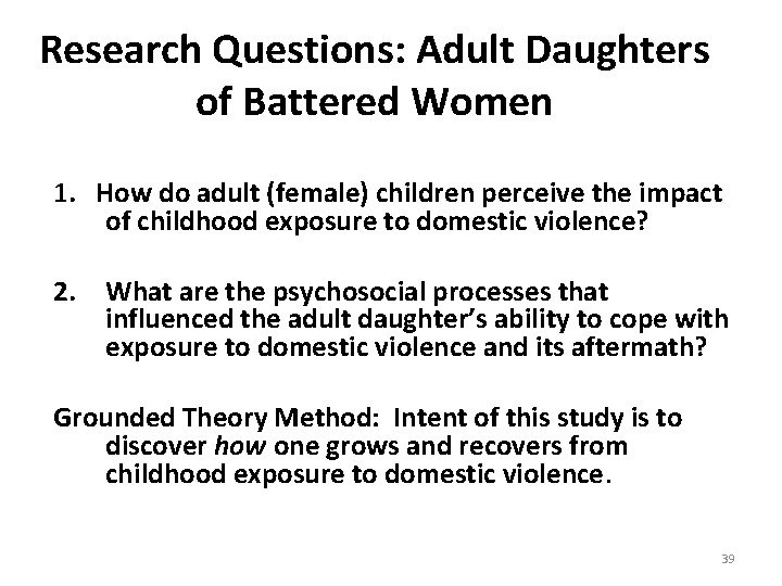 Research Questions: Adult Daughters of Battered Women 1. How do adult (female) children perceive