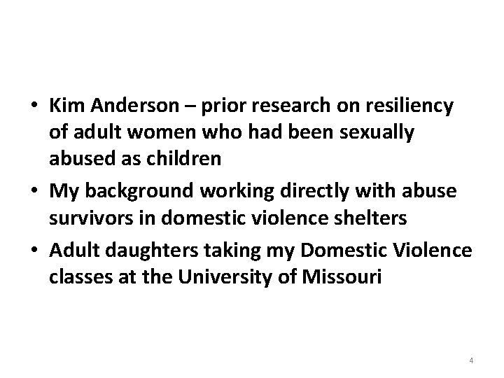  • Kim Anderson – prior research on resiliency of adult women who had