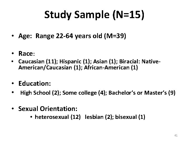 Study Sample (N=15) • Age: Range 22 -64 years old (M=39) • Race: •