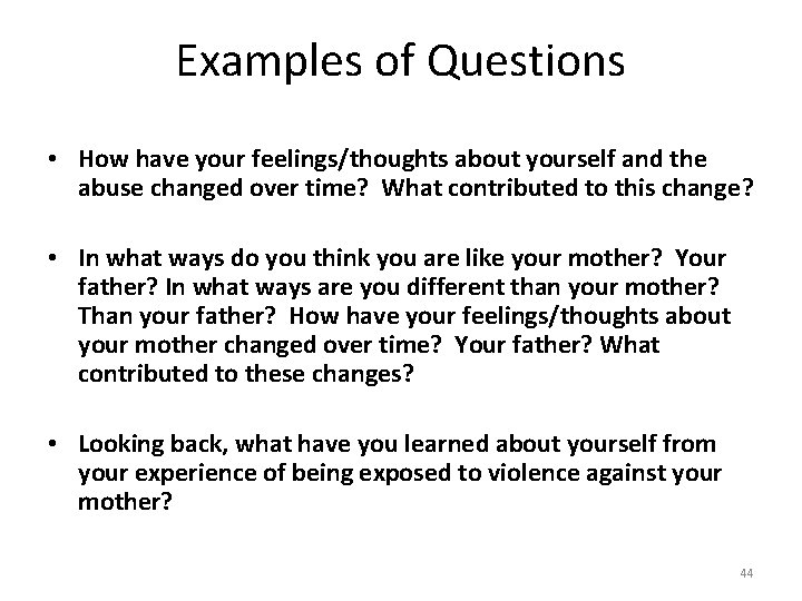Examples of Questions • How have your feelings/thoughts about yourself and the abuse changed