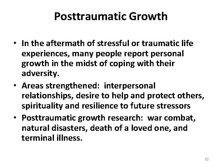 Posttraumatic Growth • In the aftermath of stressful or traumatic life experiences, many people