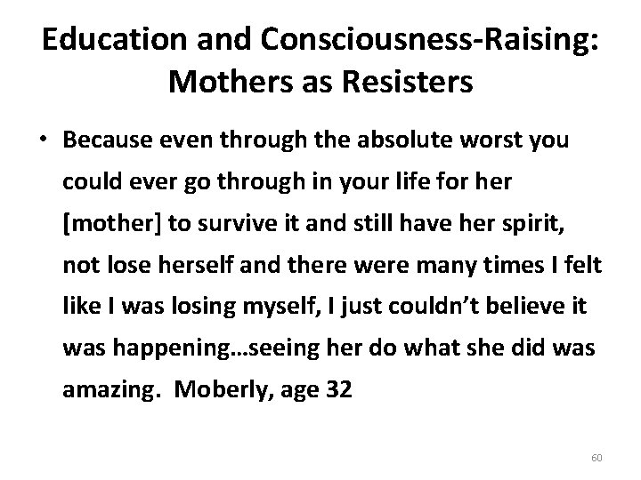Education and Consciousness-Raising: Mothers as Resisters • Because even through the absolute worst you