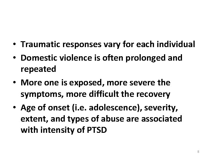  • Traumatic responses vary for each individual • Domestic violence is often prolonged