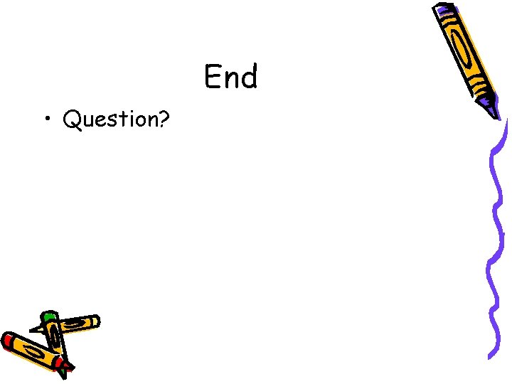 End • Question? 