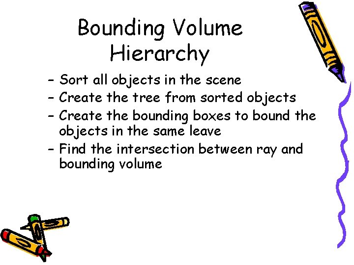 Bounding Volume Hierarchy – Sort all objects in the scene – Create the tree