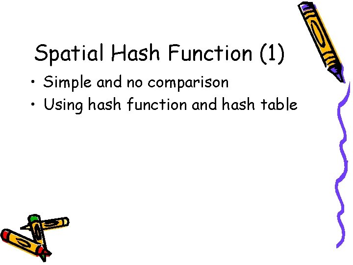 Spatial Hash Function (1) • Simple and no comparison • Using hash function and