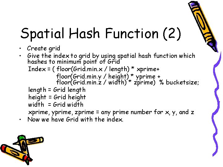 Spatial Hash Function (2) • Create grid • Give the index to grid by