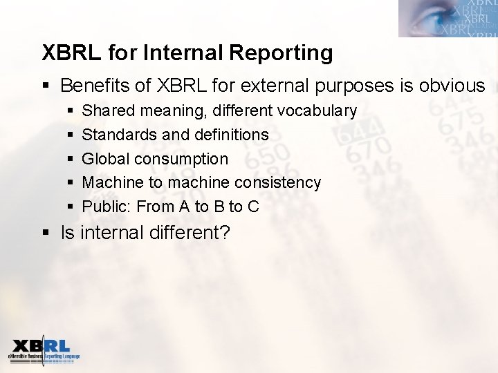 XBRL for Internal Reporting § Benefits of XBRL for external purposes is obvious §