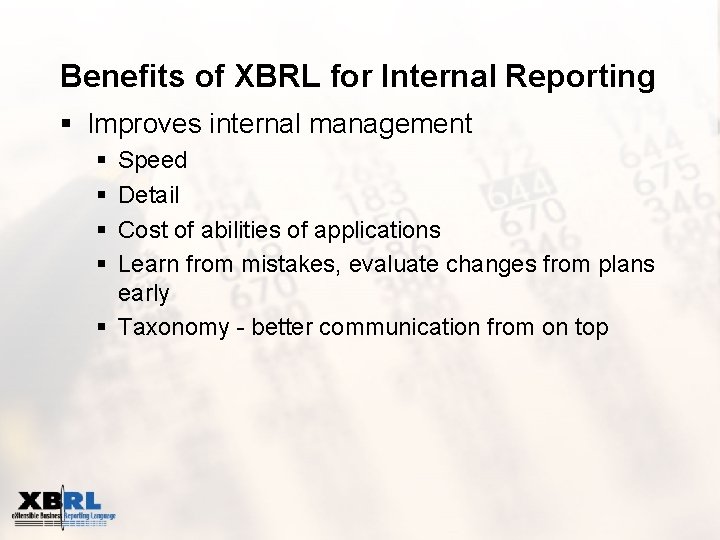 Benefits of XBRL for Internal Reporting § Improves internal management § § Speed Detail