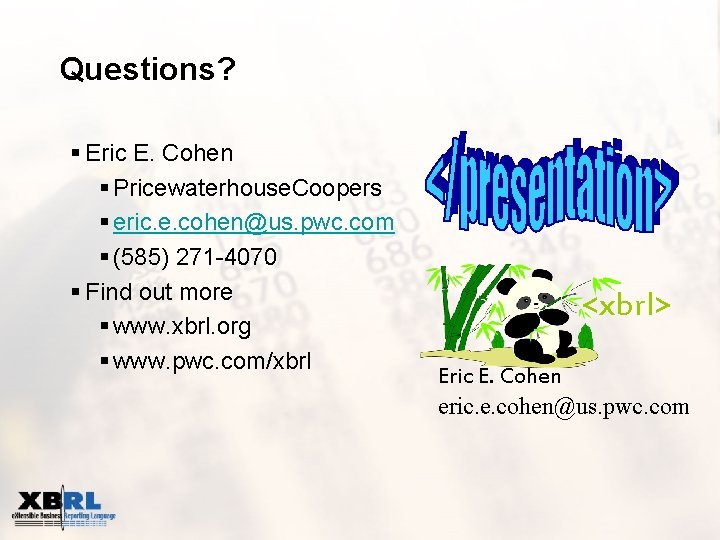 Questions? § Eric E. Cohen § Pricewaterhouse. Coopers § eric. e. cohen@us. pwc. com