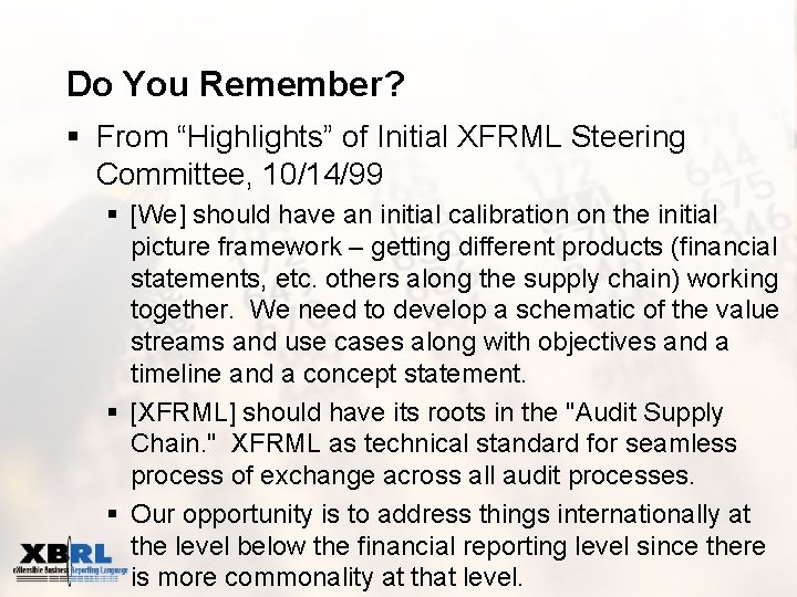 Do You Remember? § From “Highlights” of Initial XFRML Steering Committee, 10/14/99 § [We]