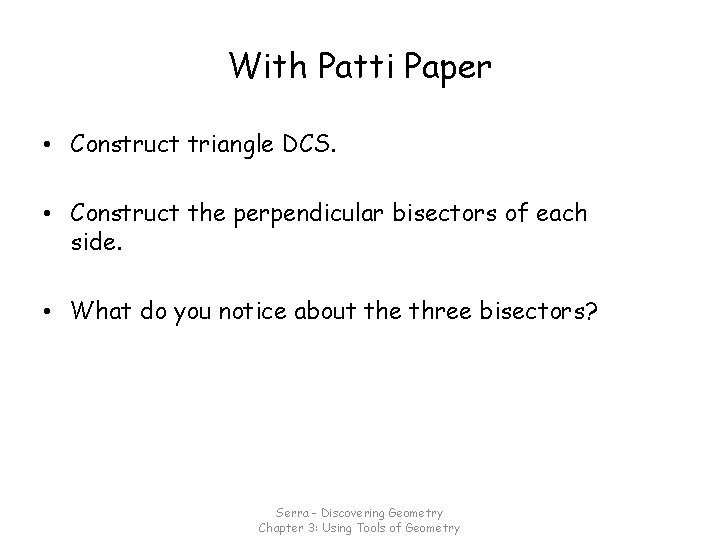 With Patti Paper • Construct triangle DCS. • Construct the perpendicular bisectors of each