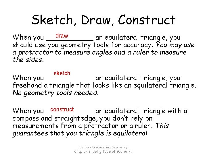 Sketch, Draw, Construct draw When you ______ an equilateral triangle, you should use you