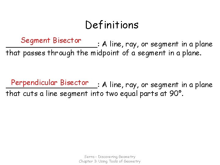 Definitions Segment Bisector __________: A line, ray, or segment in a plane that passes
