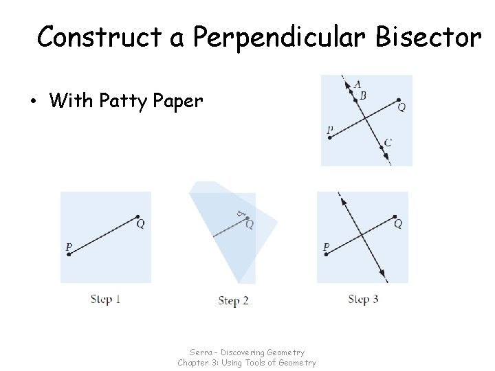 Construct a Perpendicular Bisector • With Patty Paper Serra - Discovering Geometry Chapter 3: