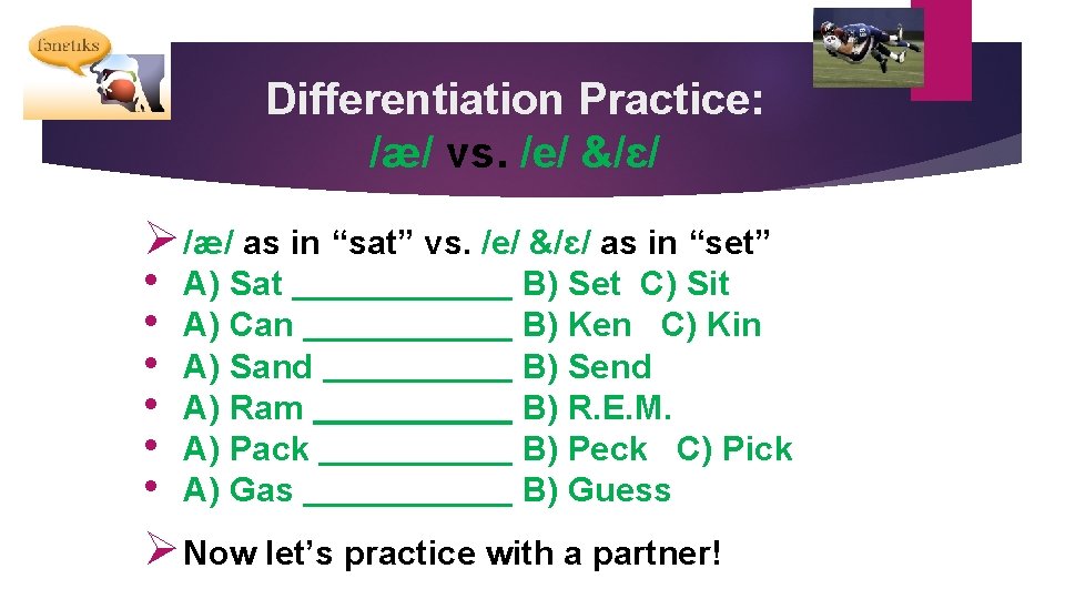 Differentiation Practice: /æ/ vs. /e/ &/ɛ/ Ø /æ/ as in “sat” vs. /e/ &/ɛ/