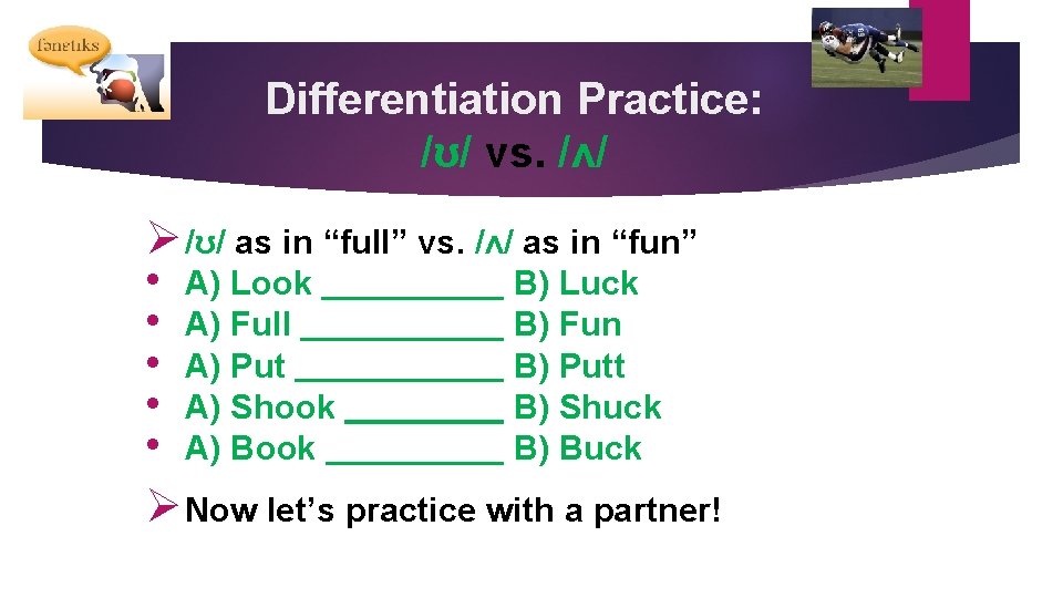 Differentiation Practice: /ʊ/ vs. /ʌ/ Ø /ʊ/ as in “full” vs. /ʌ/ as in