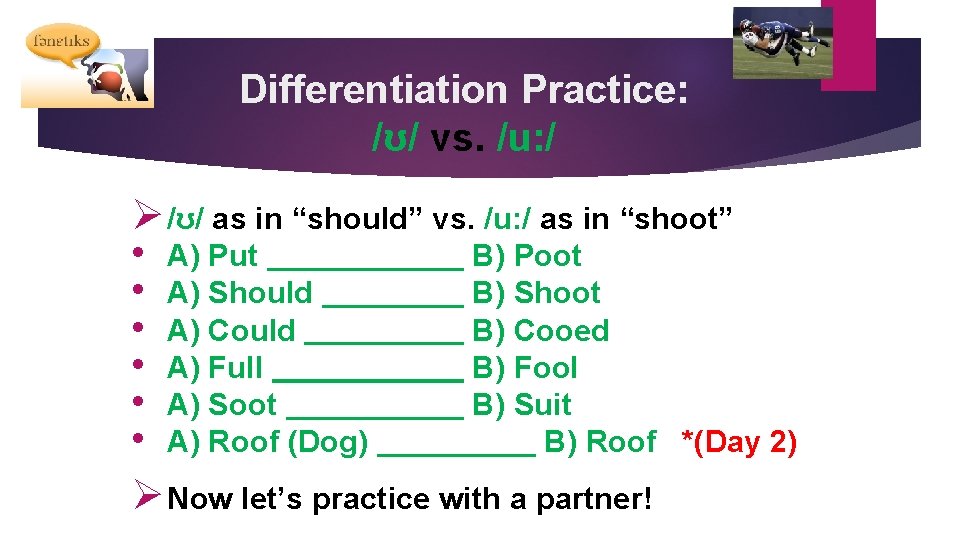 Differentiation Practice: /ʊ/ vs. /u: / Ø /ʊ/ as in “should” vs. /u: /