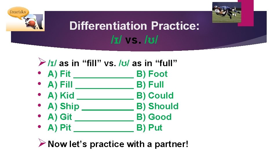 Differentiation Practice: /ɪ/ vs. /ʊ/ Ø /ɪ/ as in “fill” vs. /ʊ/ as in