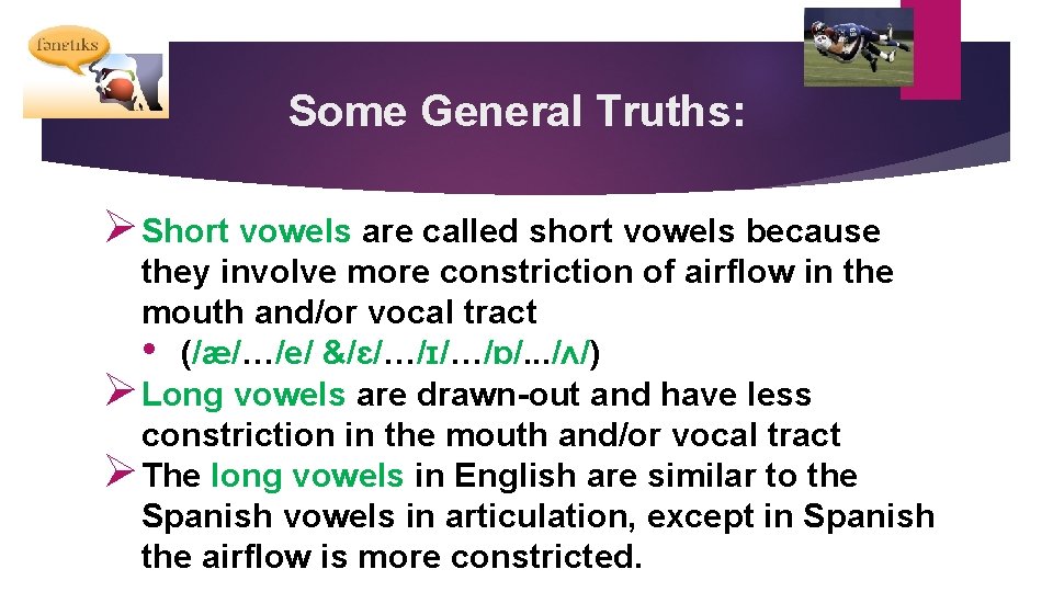 Some General Truths: Ø Short vowels are called short vowels because they involve more