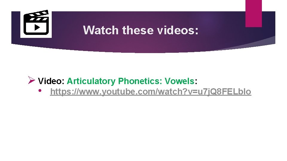 Watch these videos: Ø Video: Articulatory Phonetics: Vowels: • https: //www. youtube. com/watch? v=u